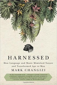harnessed_changizi_mark_how-language-and-music-mimicked-nature-and-transformed-ape-to-man